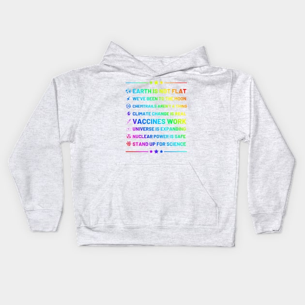 Earth is not flat, Vaccines work, We've been to the moon, Chemtrails aren't a thing, Climate change is real, Stand up for science, Universe is expanding, Rainbow Nuclear power is safe Kids Hoodie by labstud